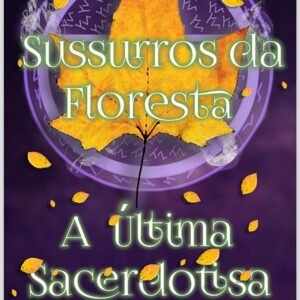 Sussurros da Floresta: A última sacerdotisa  - Livro 1 ( Livro de fantasia)